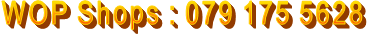 WOP Shops : 079 175 5628
